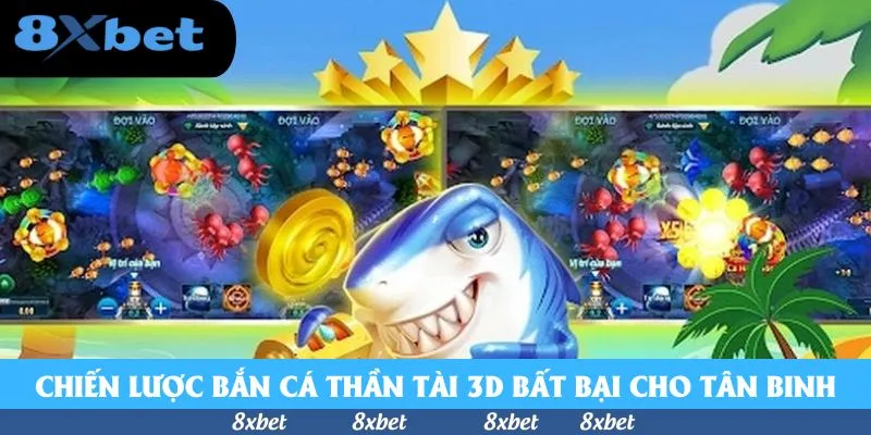 Chiến lược bắn cá Thần Tài 3D bất bại cho tân binh