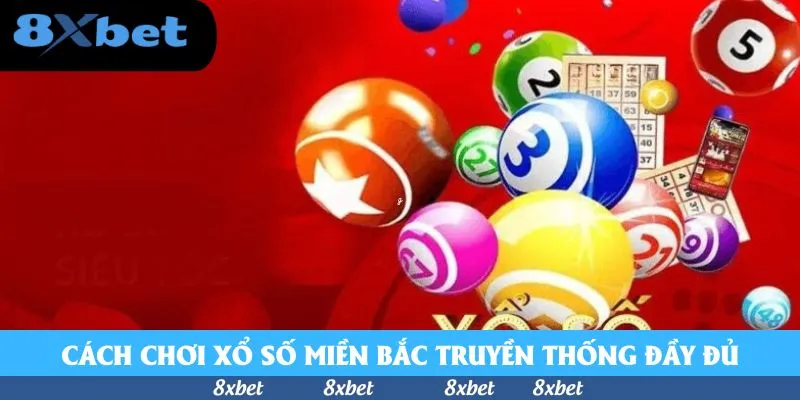Cách chơi xổ số miền Bắc truyền thống đầy đủ