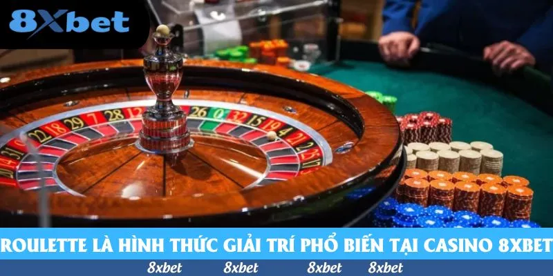 Roulette là hình thức giải trí phổ biến tại casino 8xbet