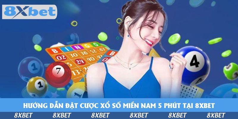Hướng dẫn đặt cược xổ số miền Nam 5 phút tại 8xbet