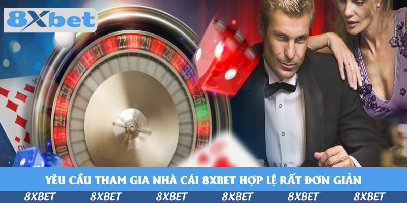 Yêu cầu tham gia nhà cái 8xbet hợp lệ rất đơn giản