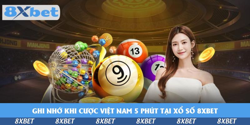 Ghi nhớ khi cược Việt Nam 5 phút tại xổ số 8xbet